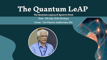 The Quantum LeAP | The Quantum Legacy of Apoorva Patel | Friday, 5th July, 2024 |