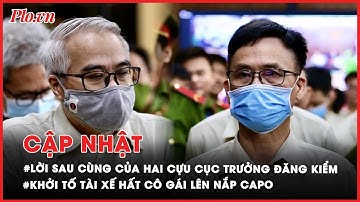 Điểm nóng tố tụng: Lời sau cùng của các bị cáo đại án đăng kiểm - PLO