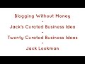 Blogging Without Money - Jack’s Curated Business Idea - Twenty Curated Business Ideas  #JackLookman