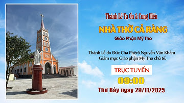 TRỰC TIẾP THÁNH LỄ TẠ ƠN & CUNG HIẾN NHÀ THỜ CẢ RÀNG - GP. MỸ THO.