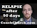 "Relapsed after 90 days, where did I go wrong?"