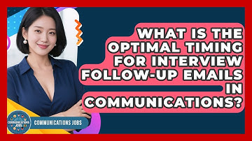 What Is The Optimal Timing For Interview Follow-up Emails In Communications? - Communications Jobs