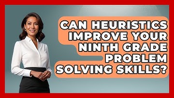 Can Heuristics Improve Your Ninth Grade Problem Solving Skills? - Ninth Grade Starter Guide