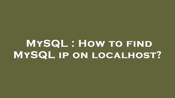 MySQL : How to find MySQL ip on localhost?