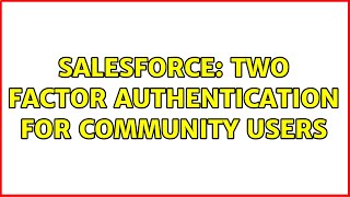 Salesforce: Two factor authentication for Community Users (3 Solutions!!)