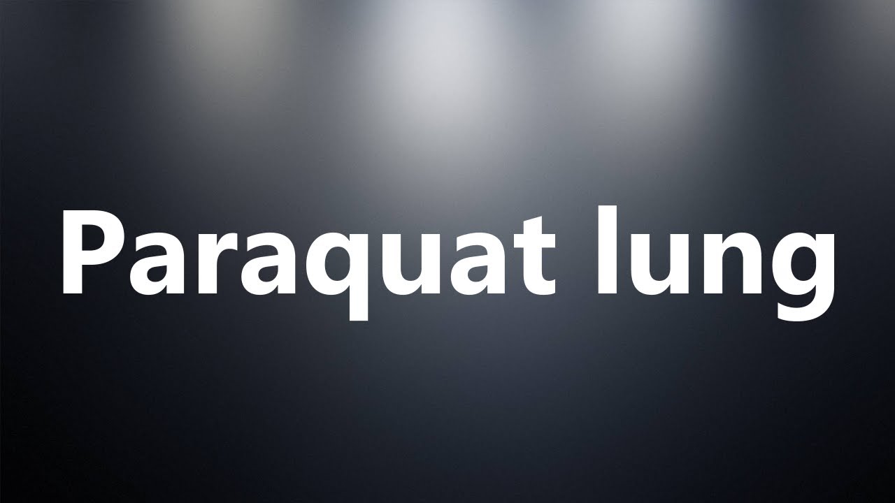 Paraquat lung Medical Definition and Pronunciation YouTube