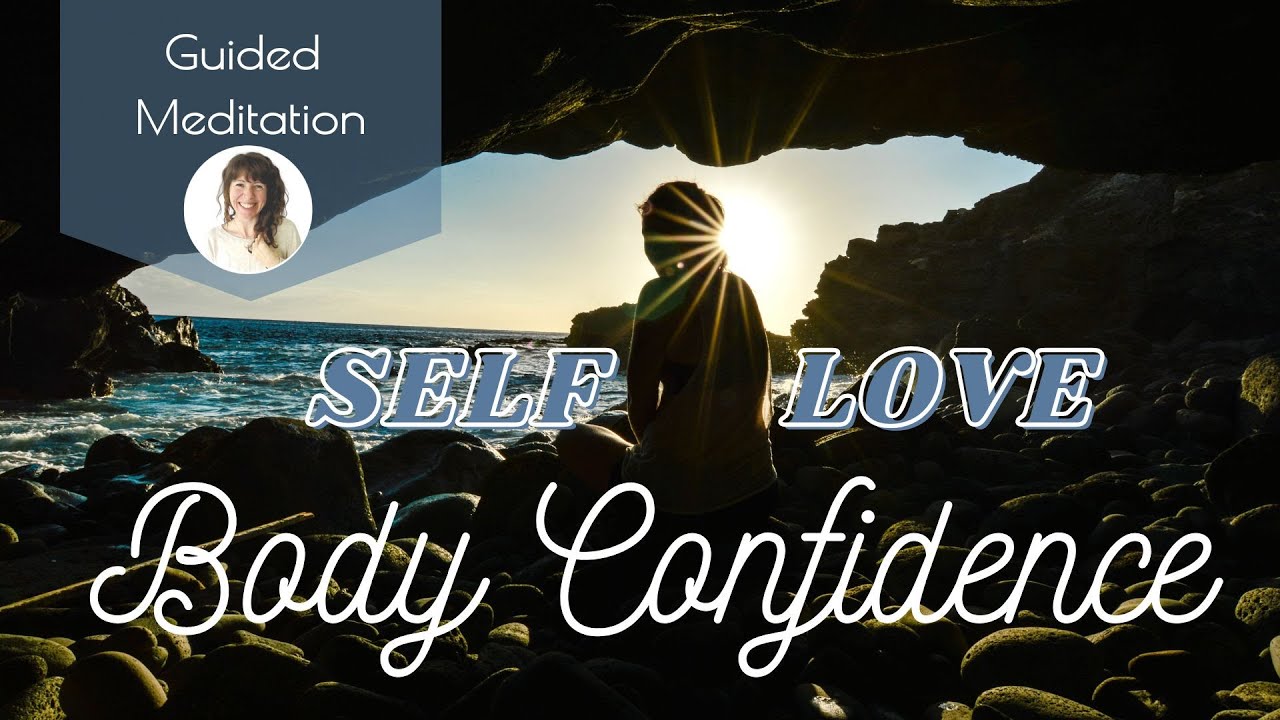 Self Love & Body Confidence | Guided Meditation | 31-Minutes - YouTube