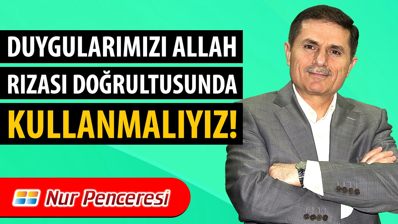 Dr. Ahmet ÇOLAK - Duygularımızı Allah Rızası Doğrultusunda Kullanmalıyız!