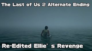 The Last of Us 2 Alternate Ending | Re-Edited Ending By Neko Daddy | Ellie’s Revenge