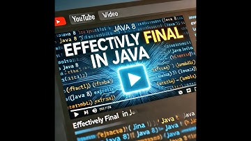 Understanding Effectively Final in Java | Key Concept for Lambdas