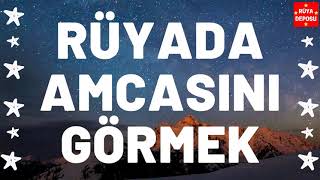 Rüyada Amcasını Görmek - Rüya Tabiri - [Rüya Deposu]