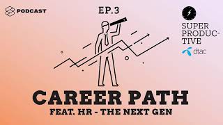 รวมคำตอบเรื่อง Career Path ที่คนทำงานทุกอาชีพควรรู้และนำไปปรับใช้ได้ทันที | SUPER PRODUCTIVE EP.3