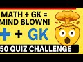 Math + GK = Mind Blown! | 50 Quiz Challenge 🔥 #maths #gk #quiz