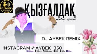Dosbol Nurilla Qizgaldaq Dj Aybek Remix