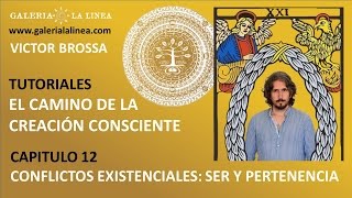 Tutoriales Creación Consciente cap 12 / CONFLICTOS EXISTENCIALES:  SER Y PERTENENCIA