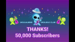 Ukulaliens Ukulele Play Along Videos  - 50,000 Subscribers Thank You & Give Away