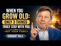 When You Grow Old Only 3 Things Truly Stay With You — Not Your Family | Eckhart Tolle Motivation