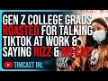 Gen z college grads roasted for talking tiktok at work  saying rizz  no cap