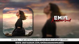 Ta Ki Seni Görene Kadar (Emir Karaman Remix) Beni Al