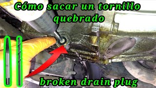 Cómo Sacar Un Tornillo Quebrado Del Cárter Del Aceite How To Remove A Broken Drain Plug