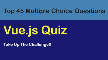 Vue.js Quiz-Top 45 Vue.js MCQs. Vue.js Exam Questions With Answers