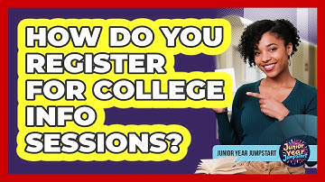 How Do You Register For College Info Sessions?