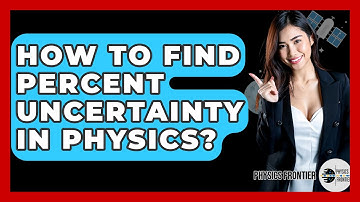 How To Find Percent Uncertainty In Physics? - Physics Frontier