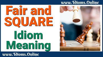 Fair and Square Idiom Meaning