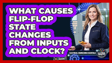 What Causes Flip-Flop State Changes From Inputs And Clock?