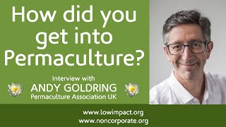 Andy Goldring - How did you get into Permaculture?