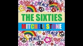 The Sixties - Mitchell Stone Song with Scenes from the &#39;60s