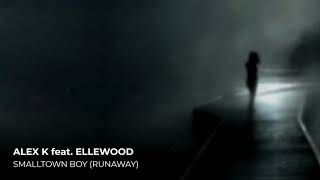 Alex K feat. Ellewood - Smalltown Boy (Runaway)