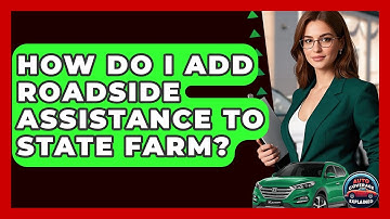 How Do I Add Roadside Assistance To State Farm? - Auto Coverage Explained