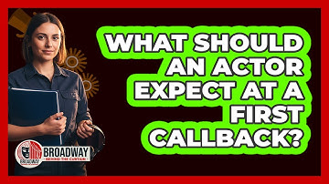 What Should an Actor Expect at a First Callback?