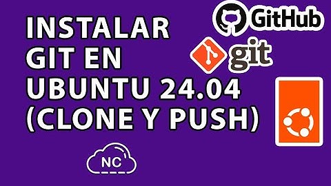 CÓMO INSTALAR GIT EN UBUNTU 24.04 (HACEMOS CLONE Y PUSH)