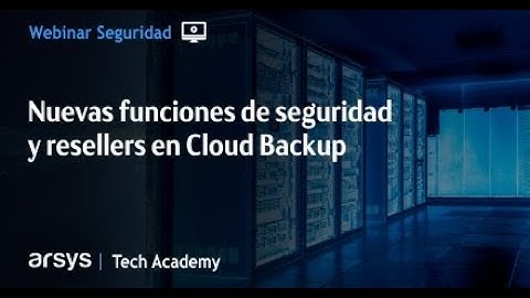 Nuevas funciones de seguridad y resellers en Cloud Backup | Webinar