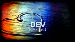 Video thumbnail of "DEV - Nélküled (2014)"