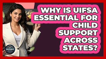 Why Is UIFSA Essential For Child Support Across States? - Get Divorce Answers