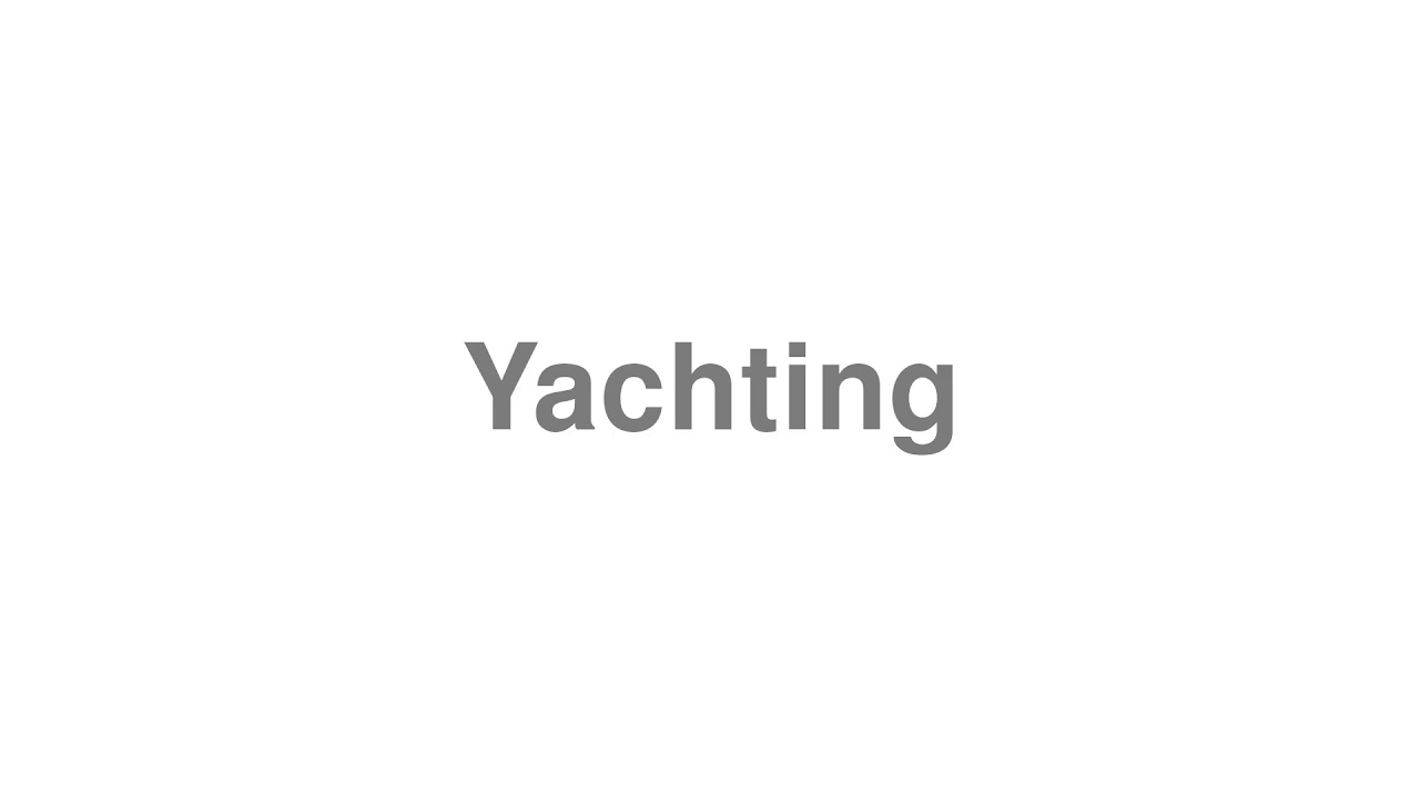 How to Pronounce "Yachting"