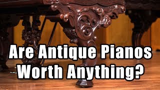 Are Antique Pianos Worth Anything Today?