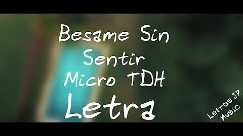 Micro TDH-Besame Sin Sentir (Letra Oficial) 2019