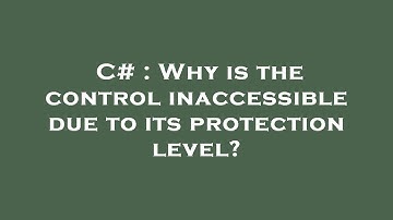 C# : Why is the control inaccessible due to its protection level?