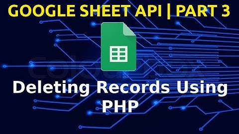 Google Sheet API | Part 3 | Delete Records From Spreadsheet | Remove Rows And Columns