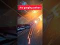 arc gouging carbon #arc #youtubeshorts  #shorts