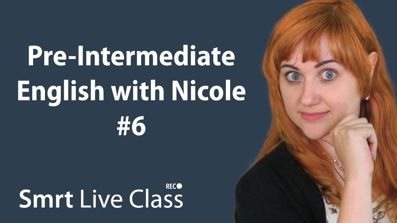 Pre-Intermediate English with Nicole #6