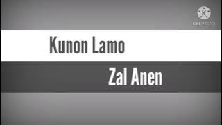 Kunon Lamo(Lirik) Zal Anen