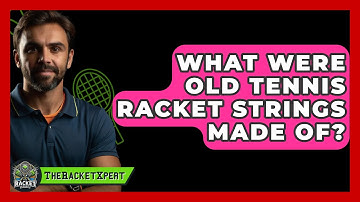 What Were Old Tennis Racket Strings Made Of? - The Racket Xpert