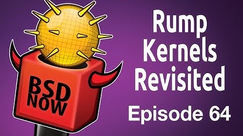 Rump Kernels Revisited | BSD Now 64
