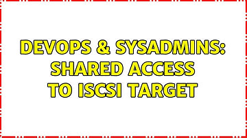 DevOps & SysAdmins: Shared access to iSCSI target (2 Solutions!!)