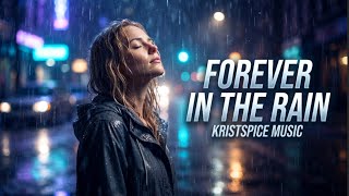 Forever In The Rain | KRISTSPiCE MUSIC